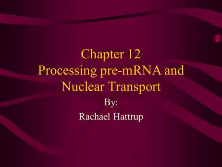 Chapter 12 Processing pre-mRNA and Nuclear Transport