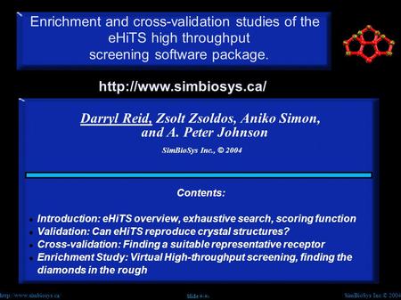 SimBioSys Inc.© 2004  Slide #1 Enrichment and cross-validation studies of the eHiTS high throughput screening software package.