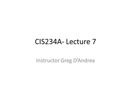 CIS234A- Lecture 7 Instructor Greg D’Andrea. Tables A table can be displayed on a Web page either in a text or graphical format. A text table: – contains.