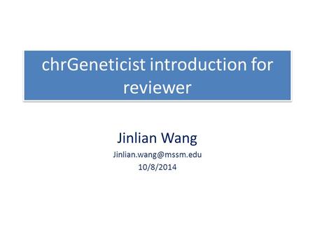 ChrGeneticist introduction for reviewer Jinlian Wang 10/8/2014.