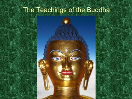 The Teachings of the Buddha. What is Buddhism? Buddhism is a major world religion. It is the 4 th largest religion of the world, and has about 300,000,000.