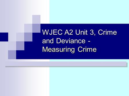 WJEC A2 Unit 3, Crime and Deviance - Measuring Crime.