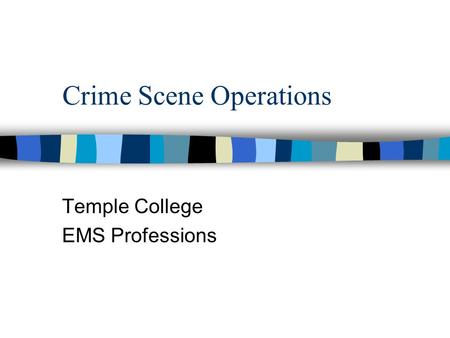 Crime Scene Operations Temple College EMS Professions.