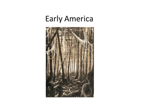 Early America. Land Bridge Native Americans -Hunting and Gathering -Agriculture develops -Ancient civilizations -adapted to their environments -close.