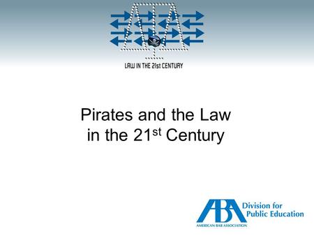 Pirates and the Law in the 21 st Century. Who are pirates?