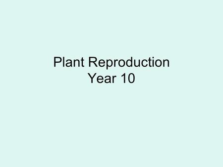 Plant Reproduction Year 10. Introduction Biology is the study of …………