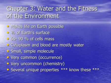 Chapter 3: Water and the Fitness of the Environment Makes life on Earth possible Makes life on Earth possible ¾ of Earth’s surface ¾ of Earth’s surface.