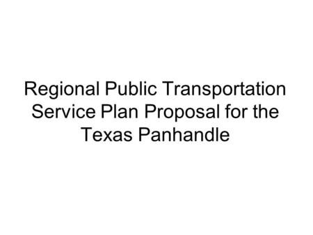 Regional Public Transportation Service Plan Proposal for the Texas Panhandle.