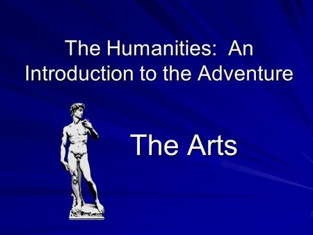 The Humanities: An Introduction to the Adventure The Arts.