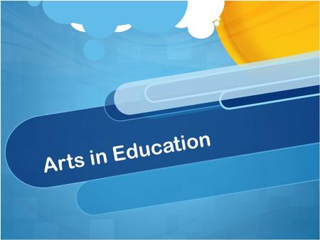 Arts in Education. Arts in the Classroom Music?Painting?Drawing?Building?Dancing?Performing?