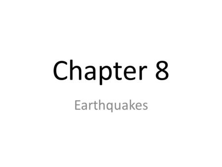 Chapter 8 Earthquakes. I. What are Earthquakes? Seismology is the science devoted to studying earthquakes Most take place near the edges of tectonic plates.