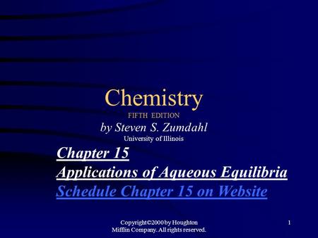 Copyright©2000 by Houghton Mifflin Company. All rights reserved. 1 Chemistry FIFTH EDITION by Steven S. Zumdahl University of Illinois Chapter 15 Applications.