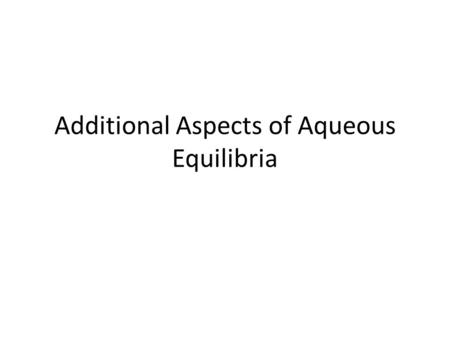 Additional Aspects of Aqueous Equilibria. Buffer Solutions solution that resists changes in pH upon addition of small amounts of strong acid or base consists.