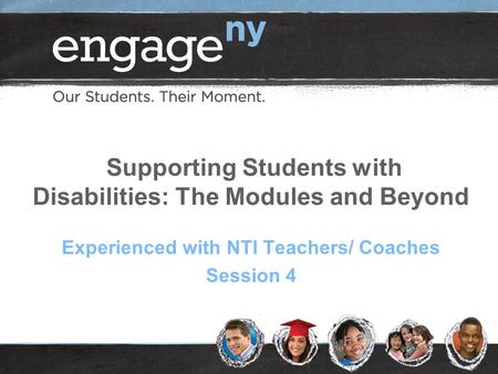 Supporting Students with Disabilities: The Modules and Beyond Experienced with NTI Teachers/ Coaches Session 4.