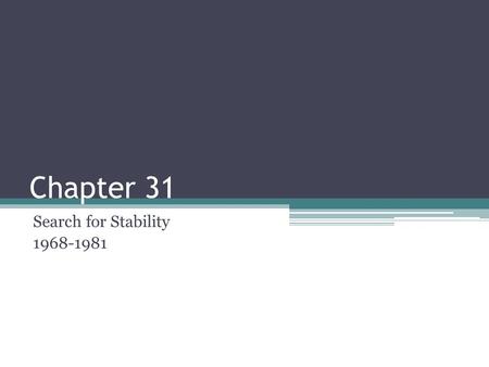 Chapter 31 Search for Stability 1968-1981. 31.1 Nixon’s Foreign Policy 1)In his Inaugural Address, President Richard M. Nixon told the American people,