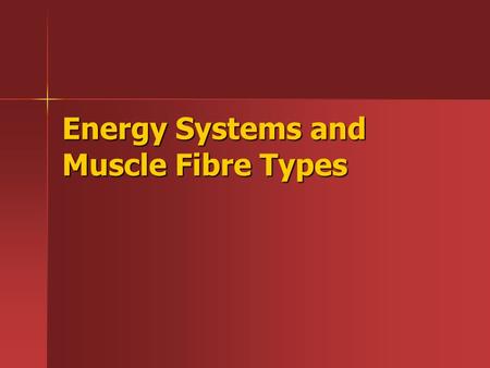 Energy Systems and Muscle Fibre Types. In groups of 2 answer the following… Why do we eat? Why do we eat? Answer- Nutrients and Energy needed for daily.