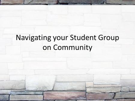 Navigating your Student Group on Community. Finding your Student Group on Community.