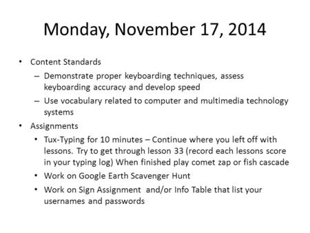 Monday, November 17, 2014 Content Standards – Demonstrate proper keyboarding techniques, assess keyboarding accuracy and develop speed – Use vocabulary.