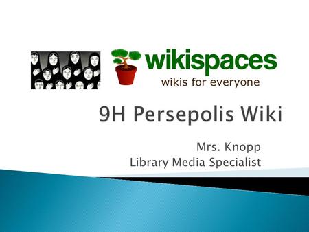 Mrs. Knopp Library Media Specialist.  The term wiki comes from the phrase Wiki- Wiki which is the Hawaiian word for quick.  A wiki is a website that.