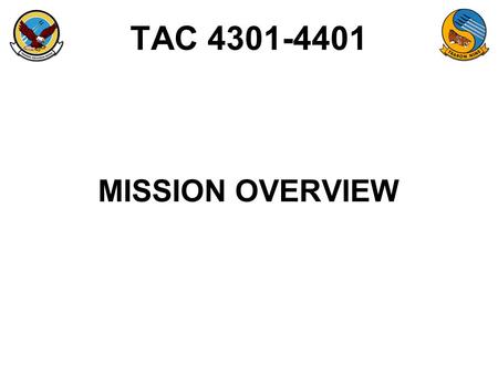 TAC 4301-4401 MISSION OVERVIEW. ORM Operational Requirements / Limitations –Crew Rest / Crew Day / Work Week –R&I –IP Currency (SOP) –Warm Up Eligibility.