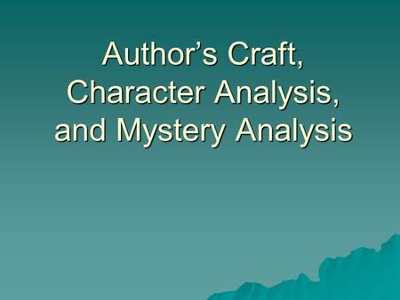 Author’s Craft, Character Analysis, and Mystery Analysis