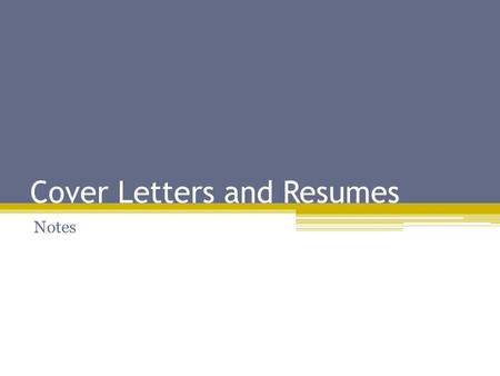 Cover Letters and Resumes Notes. Cover Letter Format Tips A cover letter follows business letter format All text is single spaced ▫However, skip one line.