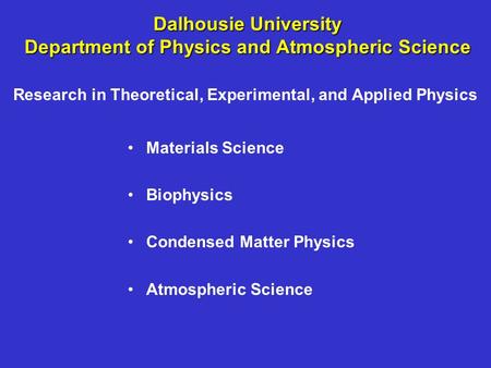 Dalhousie University Department of Physics and Atmospheric Science Materials Science Biophysics Condensed Matter Physics Atmospheric Science Research in.
