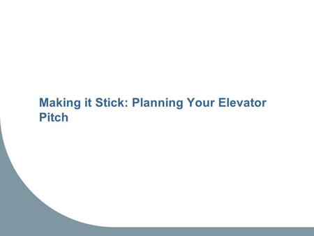 Making it Stick: Planning Your Elevator Pitch. Introducing Moore’s Chasm.