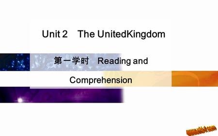 Unit 2 The UnitedKingdom 第一学时 Reading and Comprehension.