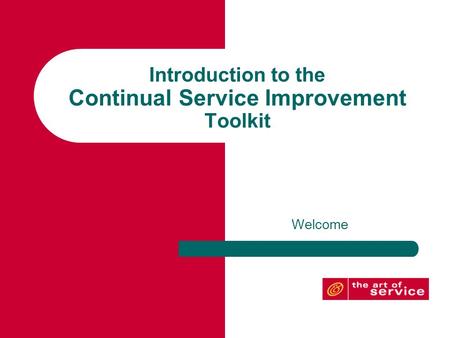 Introduction to the Continual Service Improvement Toolkit Welcome.