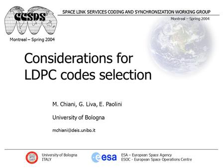 Montreal – Spring 2004 SPACE LINK SERVICES CODING AND SYNCHRONIZATION WORKING GROUP University of Bologna ITALY ESA – European Space Agency ESOC - European.