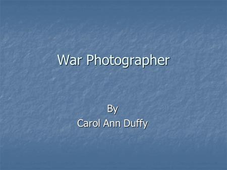 War Photographer By Carol Ann Duffy.