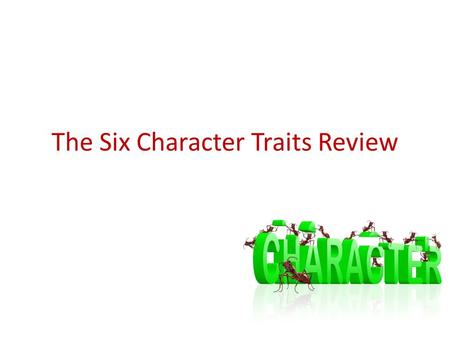 The Six Character Traits Review. What are the six Pillars? T R F C.