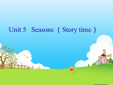Unit 5   Seasons （Story time）