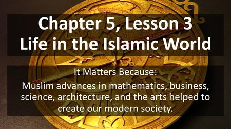 Chapter 5, Lesson 3 Life in the Islamic World