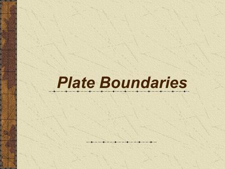 Plate Boundaries. Review: Wegener's proposal Wegener - continental drift hypothesis 4 lines of evidence Continental puzzle Fossil records Matching mountain.