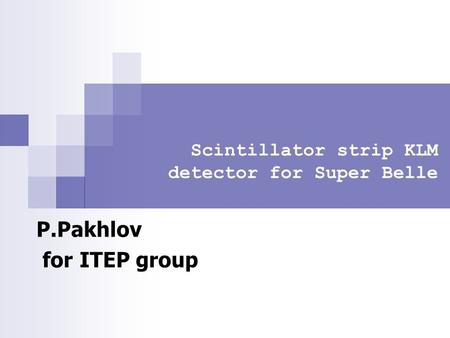 Scintillator strip KLM detector for Super Belle P.Pakhlov for ITEP group.