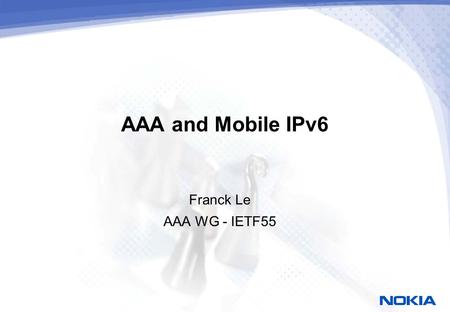 AAA and Mobile IPv6 Franck Le AAA WG - IETF55. Why Diameter support for Mobile IPv6? Mobile IPv6 is a routing protocol and does not deal with issues related.
