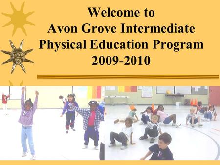 Welcome to Avon Grove Intermediate Physical Education Program 2009-2010.