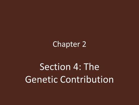 Chapter 2 Section 4: The Genetic Contribution. Nature/Nurture Debate How can heredity effect personality? – Genes are made up of elements of DNA & they.