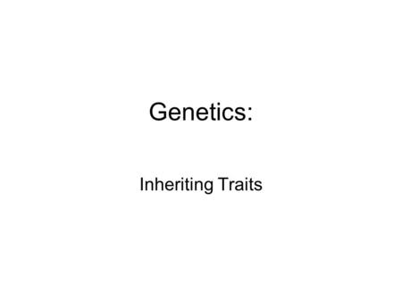 Genetics: Inheriting Traits. Chromosomes Chromosomes ________________ ________________ ____. You have ___sets, from chromosome ____-____ (______ total)