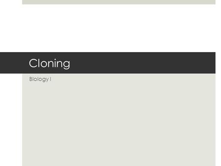 Cloning Biology I. Cloning Defined  A clone is an organism that is genetically IDENTICAL to another organism  Can you think of a natural way that a.