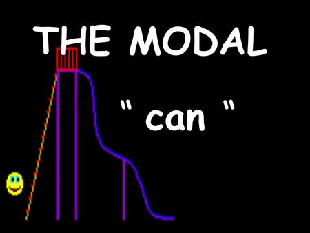 THE MODAL “ can “.
