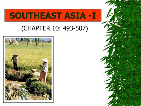 SOUTHEAST ASIA -I (CHAPTER 10: 493-507). MAJOR GEOGRAPHIC QUALITIES  A FRAGMENTED REALM OF NUMEROUS ISLAND COUNTRIES AND PENINSULAS  EXHIBITS CHARACTERISTICS.