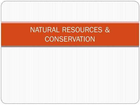 NATURAL RESOURCES & CONSERVATION
