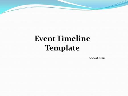 Event Timeline Template www.abc.com. General Timeline – Three or more months prior *** Timeline varies depending on scope and development Insert text.