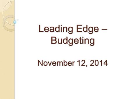 Leading Edge – Budgeting November 12, 2014. Ledger 1 - Appropriated Funded with state appropriated (tax revenue) dollars and income fund (tuition) dollars.