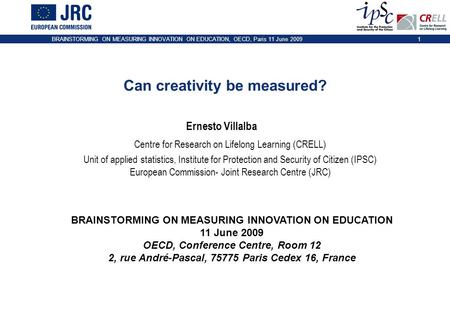 BRAINSTORMING ON MEASURING INNOVATION ON EDUCATION, OECD, Paris 11 June 20091 Can creativity be measured? BRAINSTORMING ON MEASURING INNOVATION ON EDUCATION.