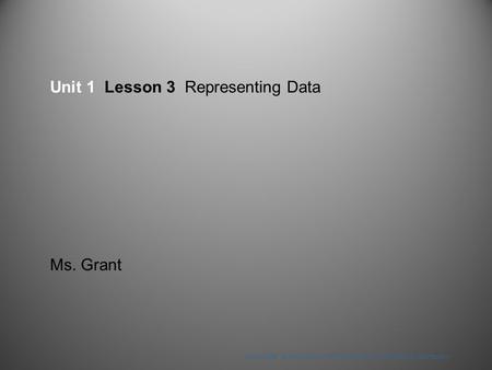 Unit 1 Lesson 3 Representing Data Ms. Grant Copyright © Houghton Mifflin Harcourt Publishing Company.