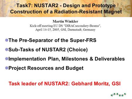 Martin Winkler, Task7: NUSTAR2 15-4-05 Task7: NUSTAR2 - Design and Prototype Construction of a Radiation-Resistant Magnet  The Pre-Separator of the Super-FRS.